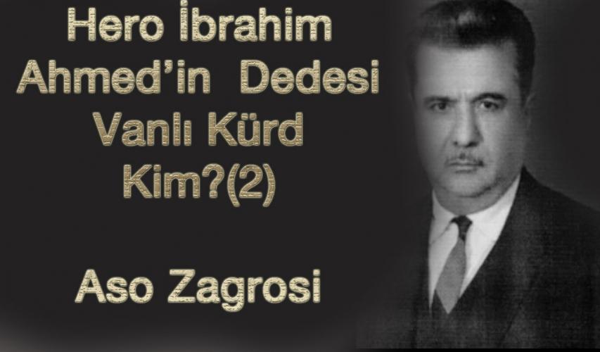 Hero İbrahim Ahmed’in Dedesi Vanlı Kürd Kim?(2)