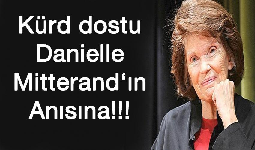 Kürd Dostu Madame  Mitterand’ın  Anısına !!!!