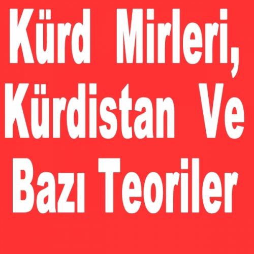 Kürd Mirleri, Kürdistan Ve Bazı Teoriler