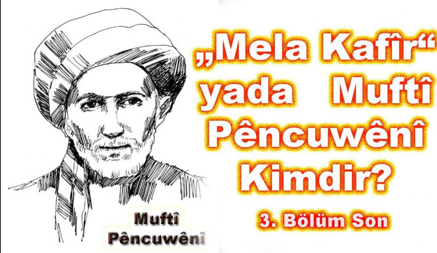 “Mela Kafir”   yada   Muftî Pêncuwênî (3-Son)