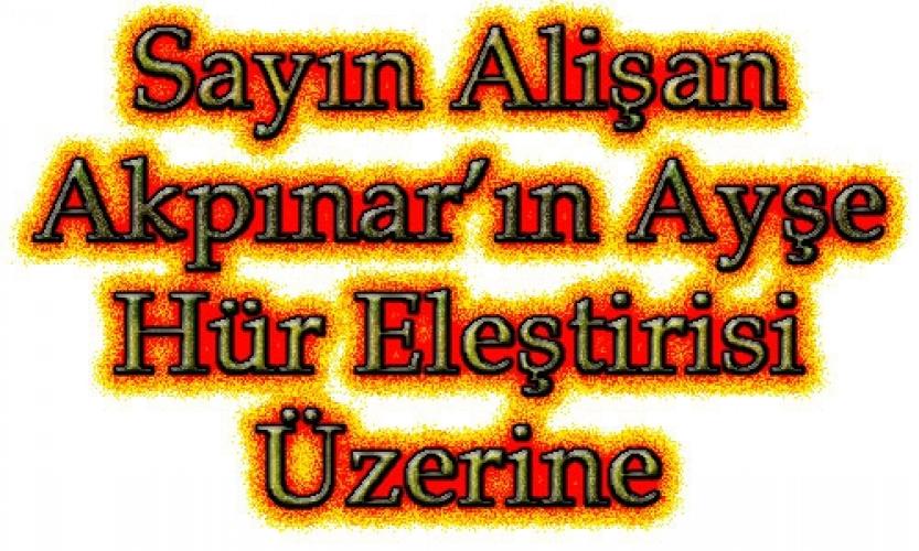 Sayın Alişan Akpınar’ın Ayşe Hür Eleştirisi Üzerine