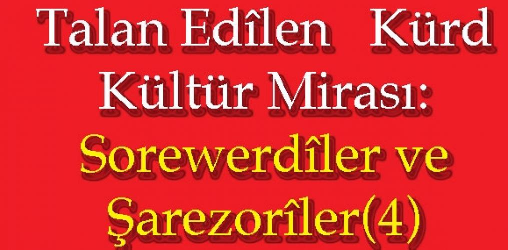 Talan Edîlen  Kürd Kültür Mirası: Sorewerdîler ve Şarezorîler(4)