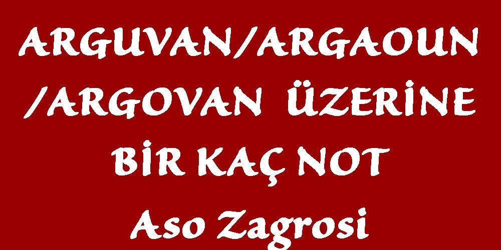 ARGUVAN/ARGAOUN/ARGOVAN  ÜZERİNE BİR KAÇ NOT(1)