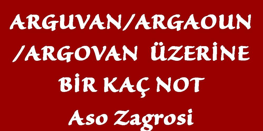 ARGUVAN/ARGAOUN/ARGOVAN  ÜZERİNE BİR KAÇ NOT(1)