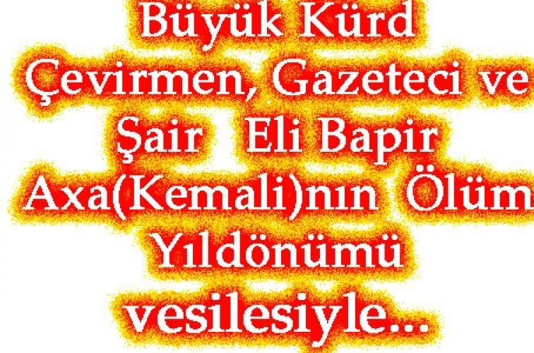 Büyük Kürd Çevirmen, Gazeteci ve Şair Eli Bapir Axa(Kemali)nın Ölüm Yıldönümü vesilesiyle…