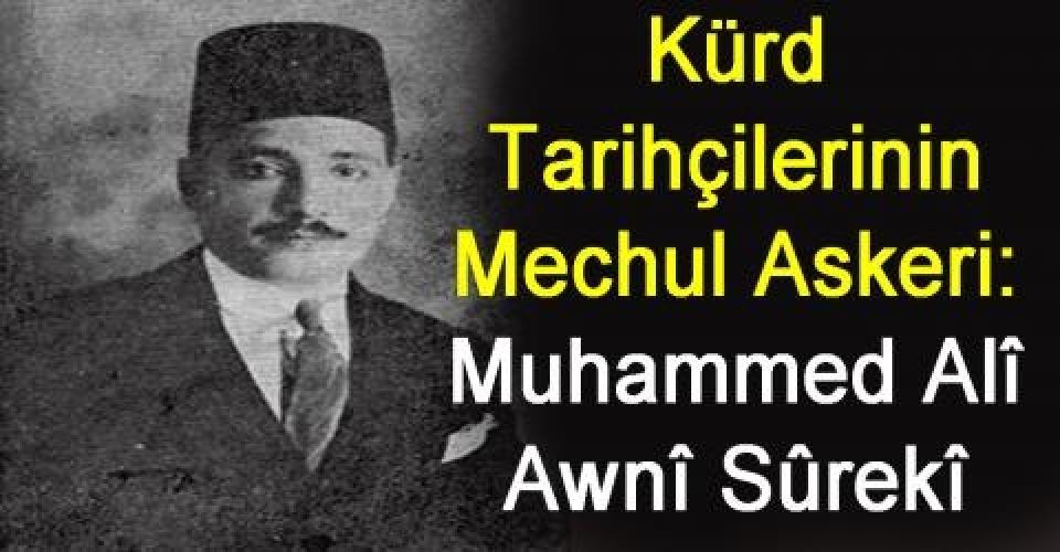 Kürd  Tarihçilerinin  Meçhul Askeri: Muhammed Ali Awni  Sûrekî (Sîverekli)