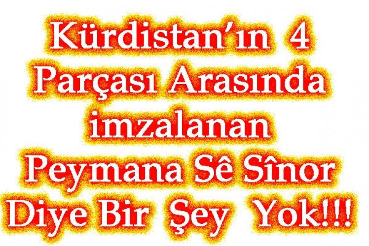 Kürdistan’ın 4 Parçası Arasında imzalanan   Peymana Sê Sînor    Diye Bir Şey Yok!!!