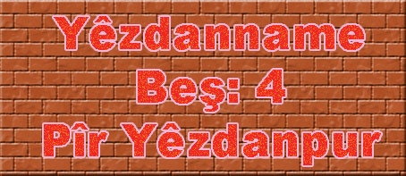 Yezdanname Beş:4/Pîr Yêzdanpur